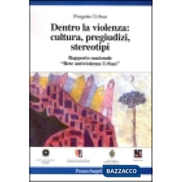 Dentro la violenza: cultura, pregiudizi, stereotipi. Rapporto nazionale "Rete an
