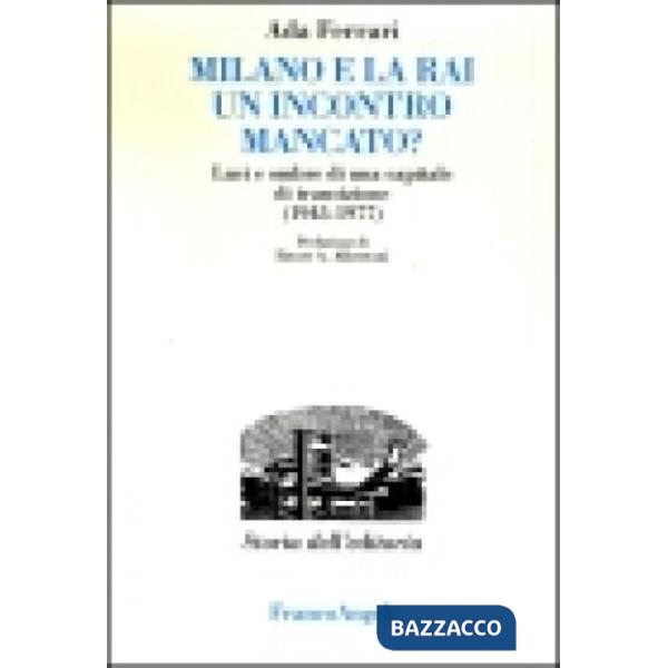 Milano e la Rai: un incontro mancato? Luci e ombre di una capitale di transizione (1945-1977)