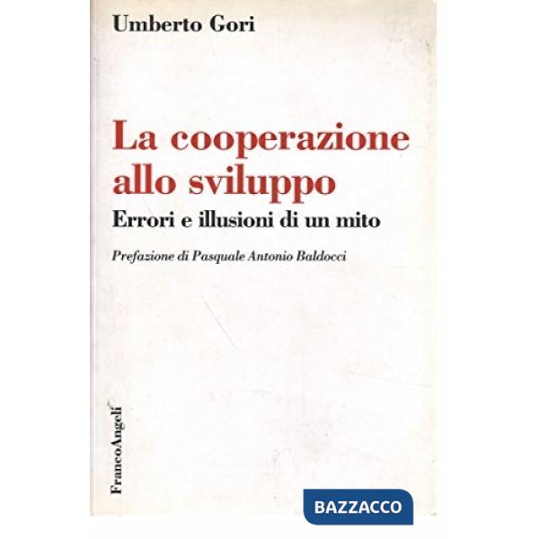 Cooperazione allo sviluppo. Errori e illusioni di un mito (La)