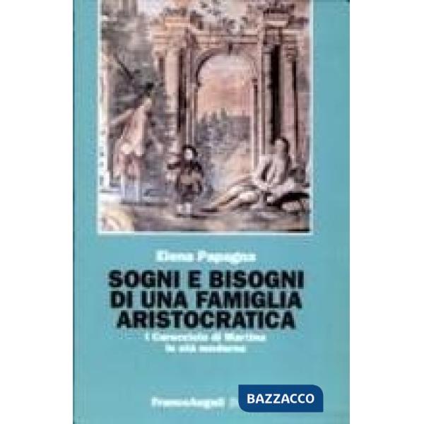 Sogni e bisogni di una famiglia aristocratica. I Caracciolo di Martina in età moderna