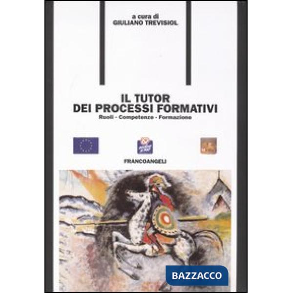 Tutor dei processi formativi. Ruoli, competenze, formazione (Il)