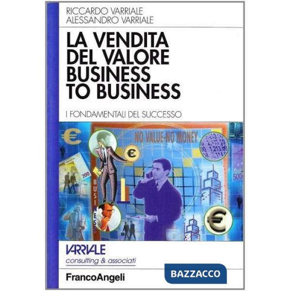 Vendita del valore business to business. I fondamentali del successo (La)