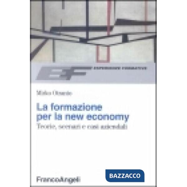 Formazione per la new economy. Teorie, scenari e casi aziendali (La)