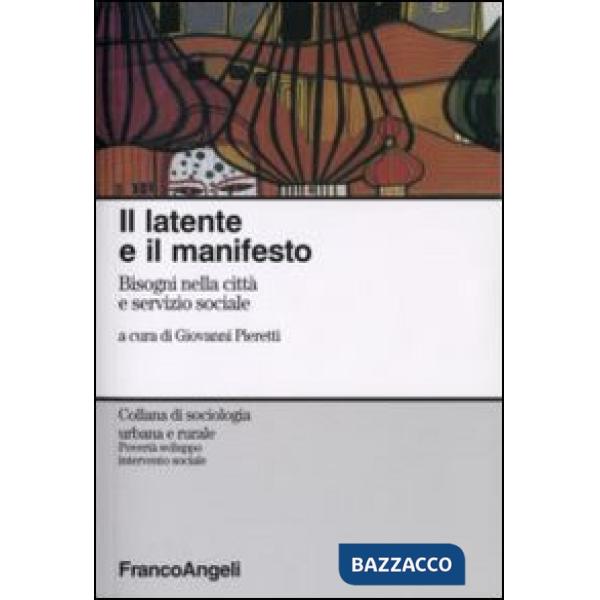 Latente e il manifesto. Bisogni nella città e servizio sociale (Il)