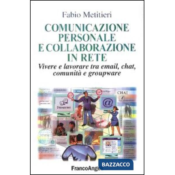 Comunicazione personale e collaborazione in rete. Vivere e lavorare tra email, c
