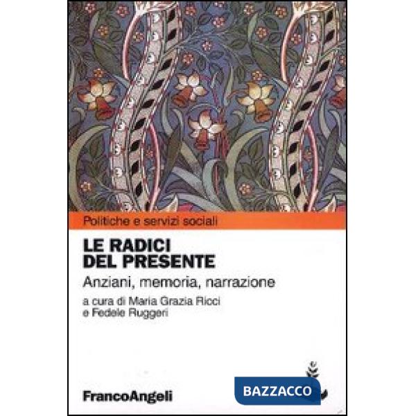 Radici del presente. Anziani, memoria, narrazione (Le)