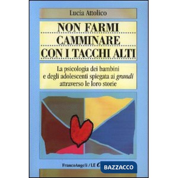 Non farmi camminare con i tacchi alti. La psicologia dei bambini e degli adolesc
