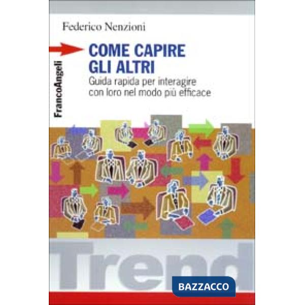 Come capire gli altri. Guida rapida per interagire con loro nel modo più efficac