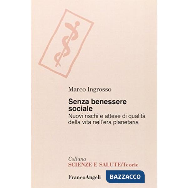 Senza benessere sociale. Nuovi rischi e attesa di qualità della vita nell'era planetaria