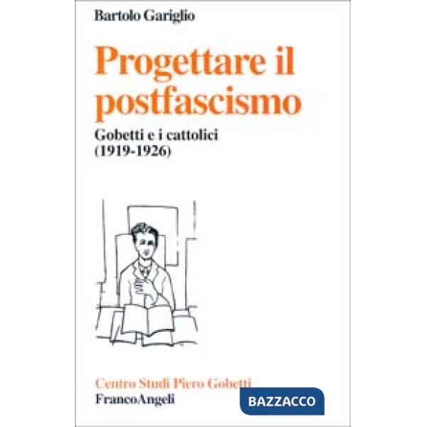 Progettare il postfascismo. Gobetti e i cattolici (1919-1926)