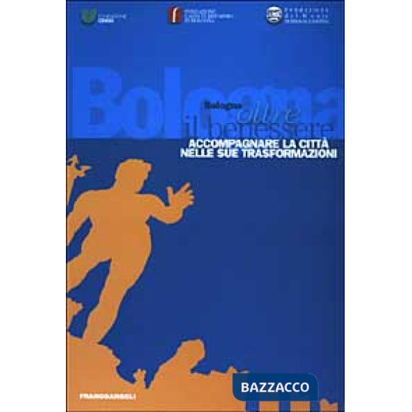 Bologna oltre il benessere. Accompagnare la città nelle sue trasformazioni