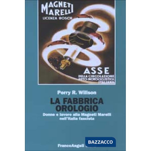 Fabbrica orologio. Donne e lavoro alla Magneti Marelli nell'Italia fascista (La)