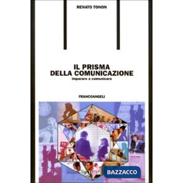 Prisma della comunicazione. Imparare a comunicare (Il)