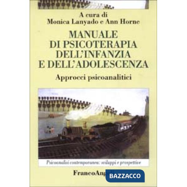 Manuale di psicoterapia dell'infanzia e dell'adolescenza. Approcci psicoanalitici