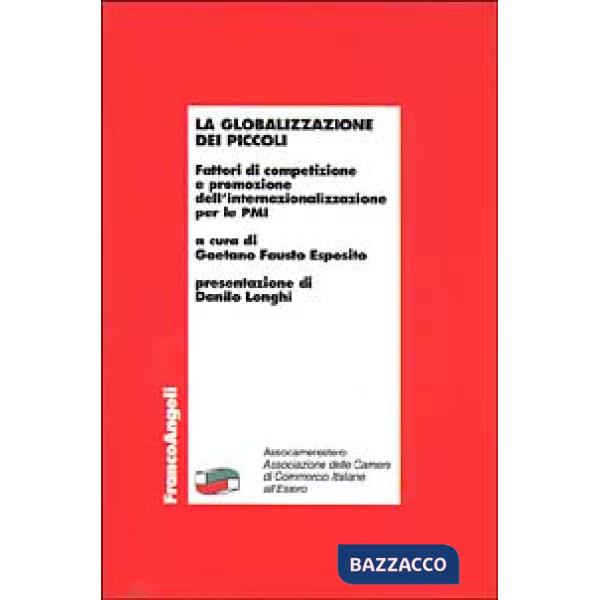Globalizzazione dei piccoli. Fattori di competizione e promozione dell'internazionalizzazione per le PMI (La)