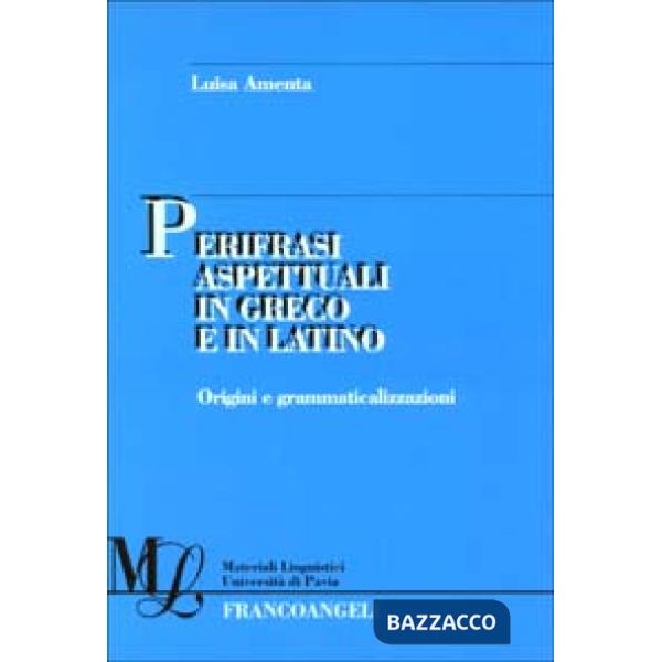 Perifrasi aspettuali in greco e in latino. Origini e grammaticalizzazioni