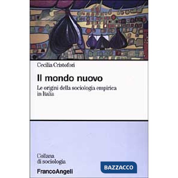 Mondo nuovo. Le origini della sociologia empirica in Italia (Il)