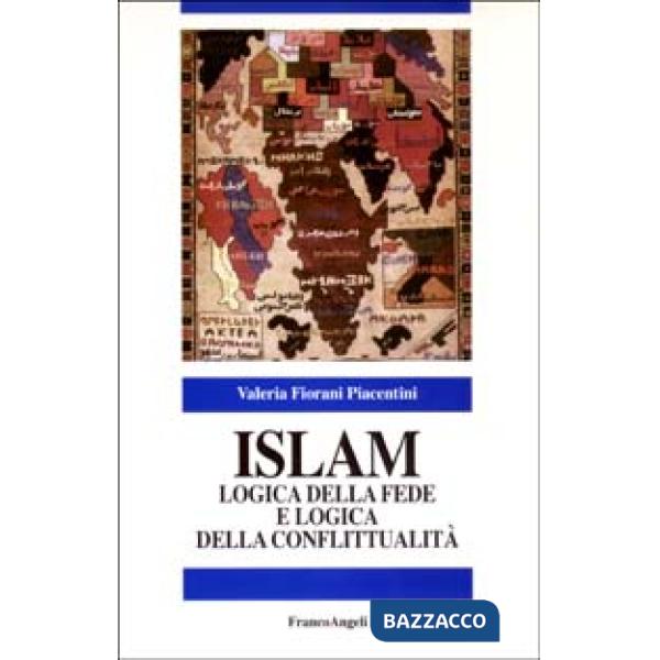 Islam. Logica della fede e logica della conflittualità