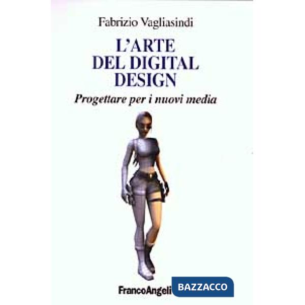Arte del digital design. Progettare per i nuovi media (L')