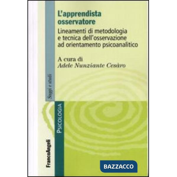 Apprendista osservatore. Lineamenti di metodologia e tecnica dell'osservazione ad orientamento psicoanalitico (L')