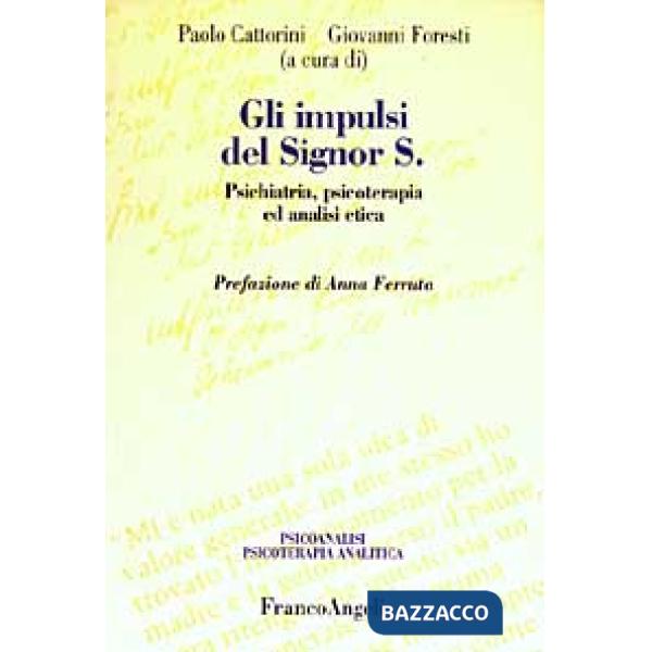 Impulsi del signor S. Psichiatria, psicoterapia ed analisi etica (Gli)