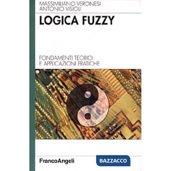 Logica Fuzzy. Fondamenti teorici e applicazioni pratiche