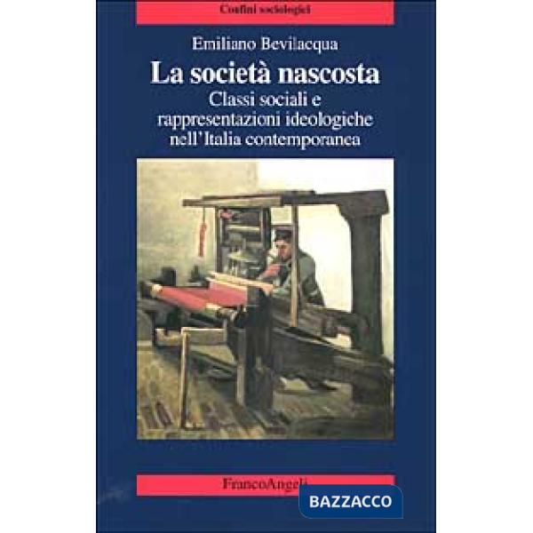 Società nascosta. Classi sociali e rappresentazioni ideologiche nell'Italia cont