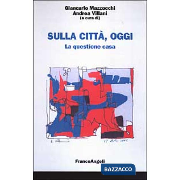 Sulla città, oggi. La questione casa. Vol. II