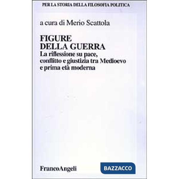 Figure della guerra. La riflessione su pace, dissidio e giustizia tra Medioevo e la prima età moderna