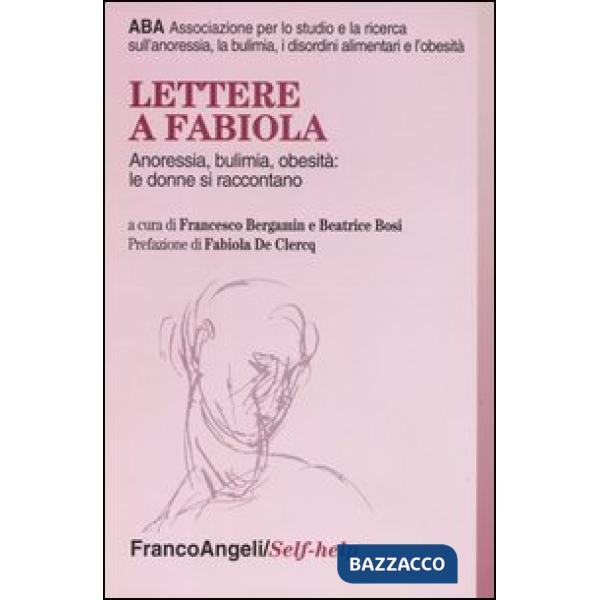 Lettere a Fabiola. Anoressia, bulimia, obesità: le donne si raccontano