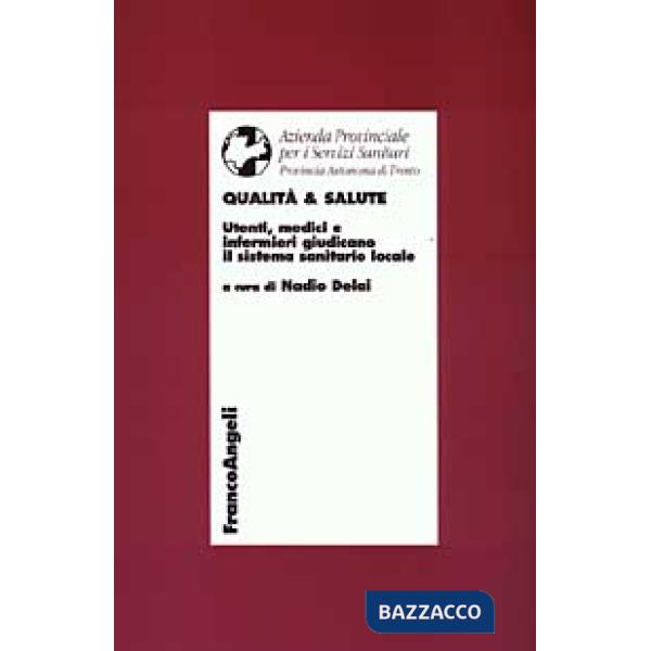 Qualità & salute. Utenti, medici e infermieri giudicano il sistema sanitario loc