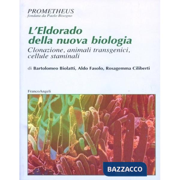 Eldorado della nuova biologia. Clonazione, animali transgenici, cellule staminal