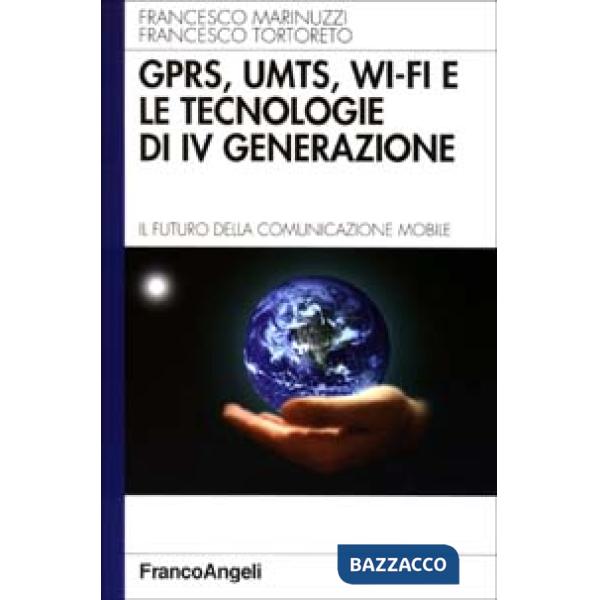 GPRS, UMTS, WI-FI e le tecnologie di IV generazione. Il futuro della comunicazi