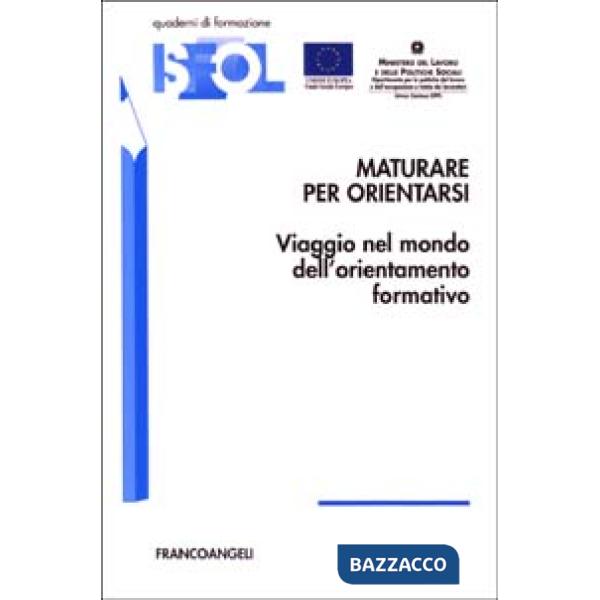 Maturare per orientarsi. Viaggio nel mondo dell'orientamento formativo