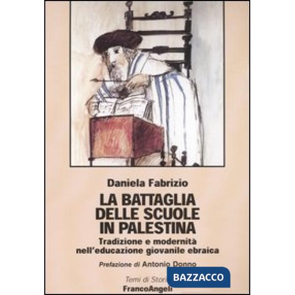 Battaglia delle scuole in Palestina. Tradizione e modernità nell'educazione giovanile ebraica (La)