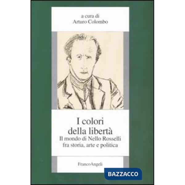 Colori della libertà. Il mondo di Nello Rosselli fra storia, arte e politica (I)