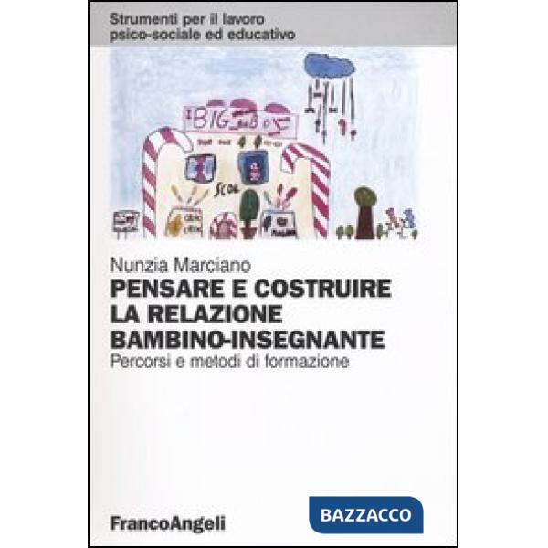 Pensare e costruire la relazione bambino-insegnante. Percorsi e metodi di formaz