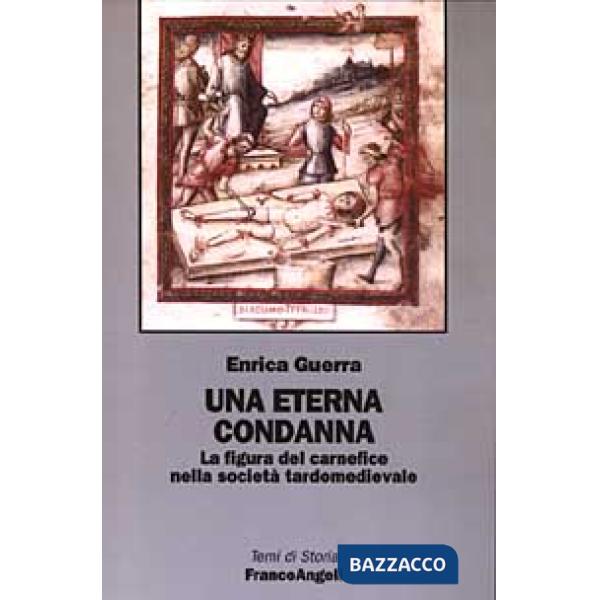 Eterna condanna. La figura del carnefice nella società tardomedievale (Una)