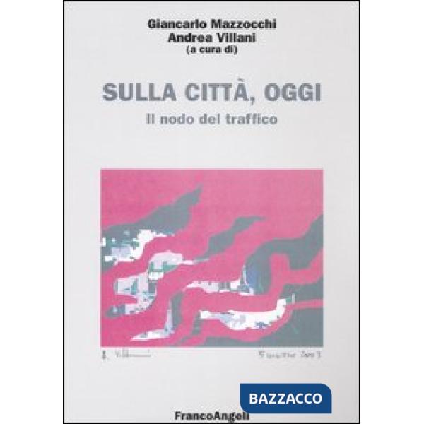 Sulla città, oggi 3. Il nodo del traffico