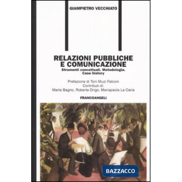 Relazioni pubbliche e comunicazione. Strumenti concettuali. Metodologia. Case hi