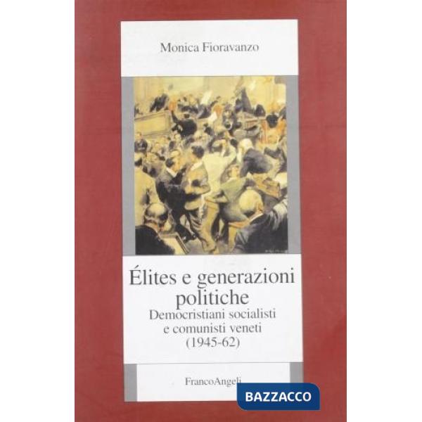 Elites e generazioni politiche. Democristiani, socialisti e comunisti veneti (19