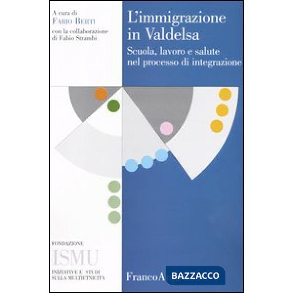 Immigrazione in Valdelsa. Scuola, lavoro e salute nel processo di integrazione (