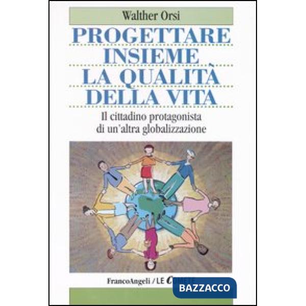 Progettare insieme la qualità della vita. Il cittadino protagonista di un'altra 