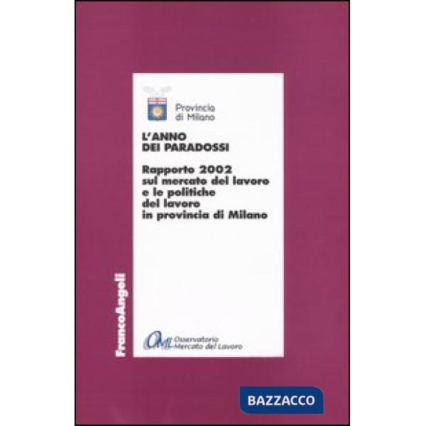 Anno dei paradossi. Rapporto 2002 sul mercato del lavoro e le politiche del lavo