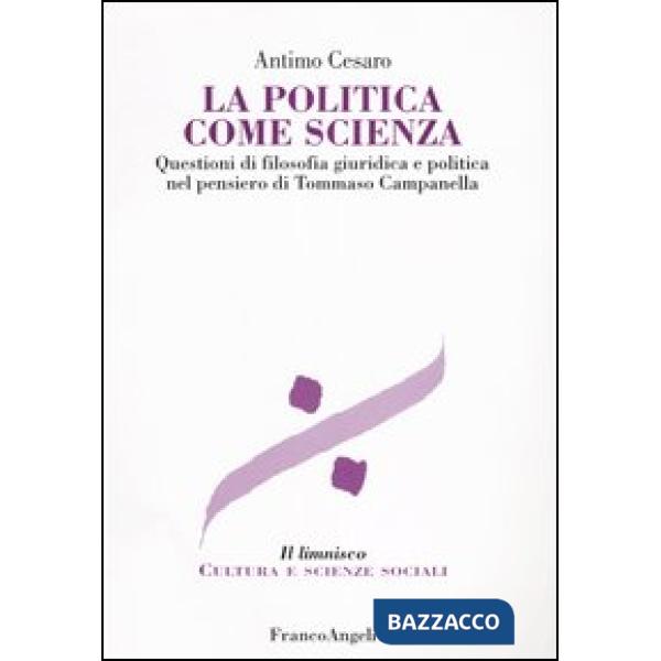 Politica come scienza. Questioni di filosofia giuridica nel pensiero di Tommaso Campanella (La)