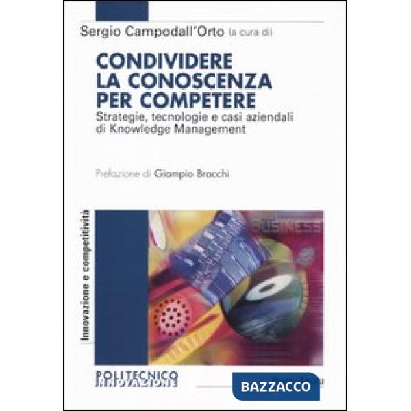 Condividere la conoscenza per competere. Strategie, tecnologie e casi aziendali 