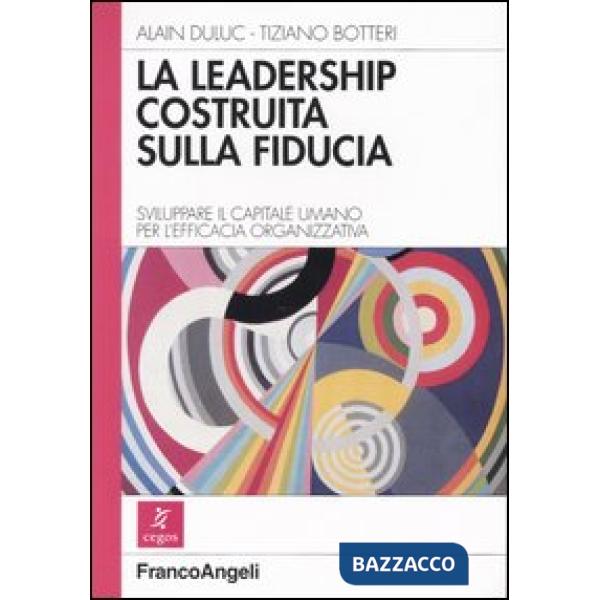 Leadership costruita sulla fiducia. Sviluppare il capitale umano per l'efficacia