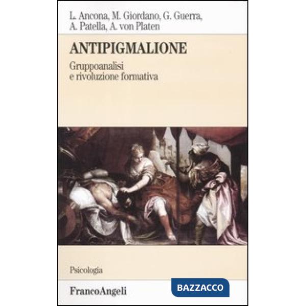 Antipigmalione. Gruppoanalisi e rivoluzione formativa