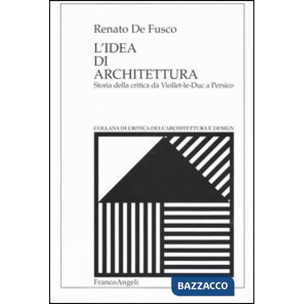 Idea di architettura. Storia della critica da Viollet-le- Duc a Persico (L')