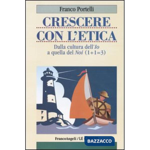 Crescere con l'etica. Dalla cultura dell'Io a quella del Noi (1+13)